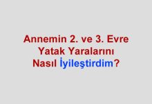annemin yatak yaralarını nasıl iyileştirdim? yatak yarası tedavisi, bası yarası tedavisi